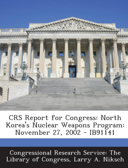 Crs Report for Congress : North Korea's Nuclear Weapons Program: November 27, 2002 - Ib91141