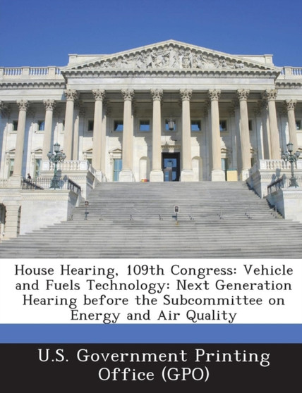 House Hearing, 109th Congress : Vehicle and Fuels Technology: Next Generation Hearing Before the Subcommittee on Energy and Air Quality