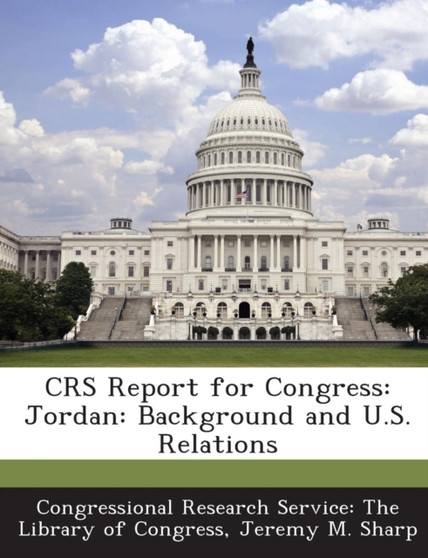 Crs Report for Congress : Jordan: Background and U.S. Relations