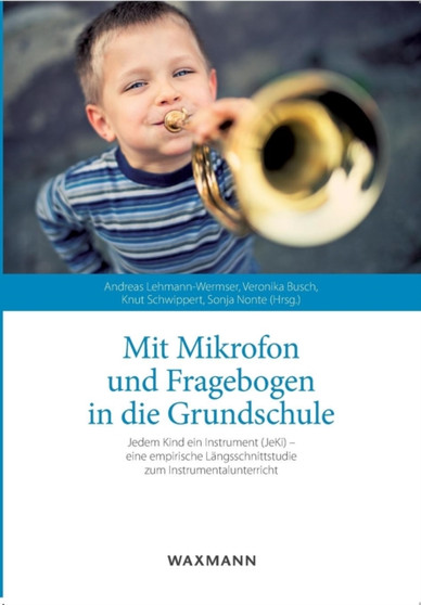 Mit Mikrofon und Fragebogen in die Grundschule : Jedem Kind ein Instrument (JeKi) - eine empirische Langsschnittstudie zum Instrumentalunterricht by Andreas Lehmann-Wermser - Paperback