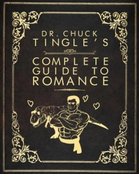 Dr. Chuck Tingle's Complete Guide To Romance by Chuck Tingle - Paperback