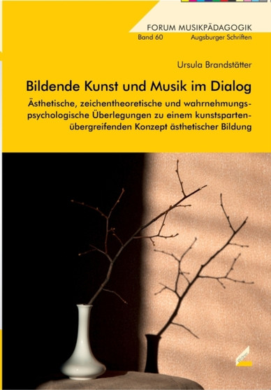 Bildende Kunst und Musik im Dialog : AEsthetische, zeichentheoretische und wahrnehmungspsychologische UEberlegungen zu einem kunstspartenubergreifenden Konzept asthetischer Bildung by Ursula Brandstatter - Paperback