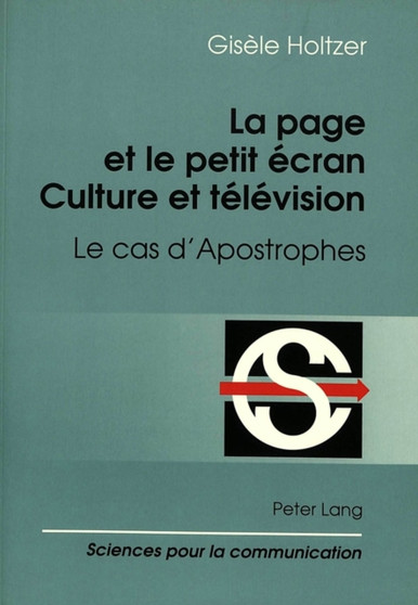 La page et le petit ecran: culture et televison : Le cas d'Apostrophes by Gisele Holtzer - Paperback