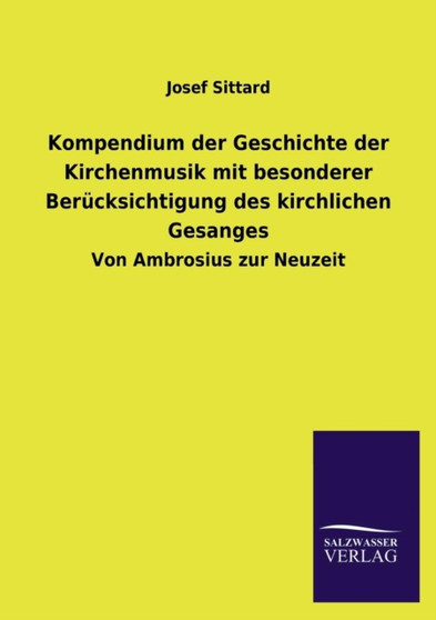 Kompendium Der Geschichte Der Kirchenmusik Mit Besonderer Berucksichtigung Des Kirchlichen Gesanges by Josef Sittard - Paperback