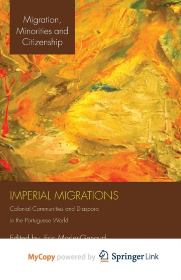Imperial Migrations : Colonial Communities and Diaspora in the Portuguese World