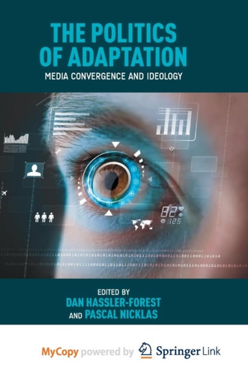 The Politics of Adaptation : Media Convergence and Ideology