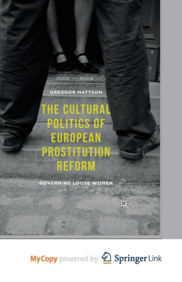 The Cultural Politics of European Prostitution Reform : Governing Loose Women