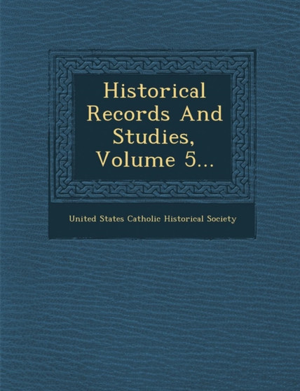 Historical Records and Studies, Volume 5...