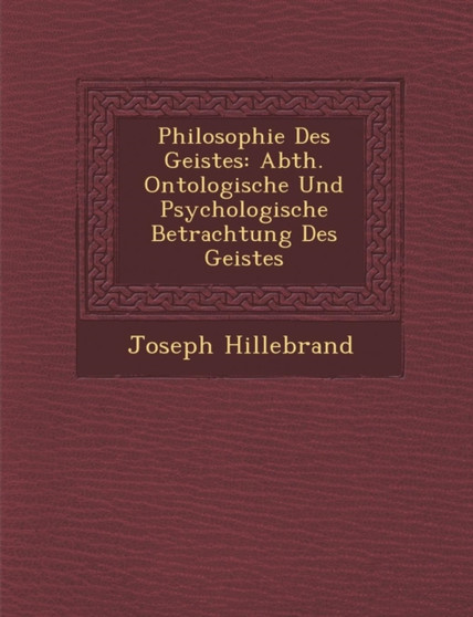 Philosophie Des Geistes : Abth. Ontologische Und Psychologische Betrachtung Des Geistes
