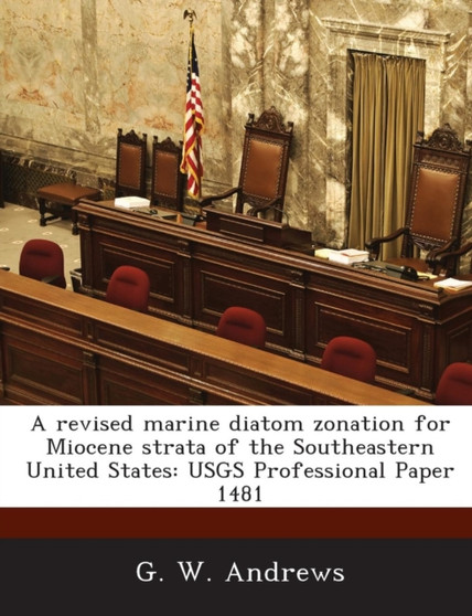 A Revised Marine Diatom Zonation for Miocene Strata of the Southeastern United States : Usgs Professional Paper 1481