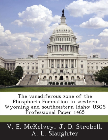 The Vanadiferous Zone of the Phosphoria Formation in Western Wyoming and Southeastern Idaho : Usgs Professional Paper 1465