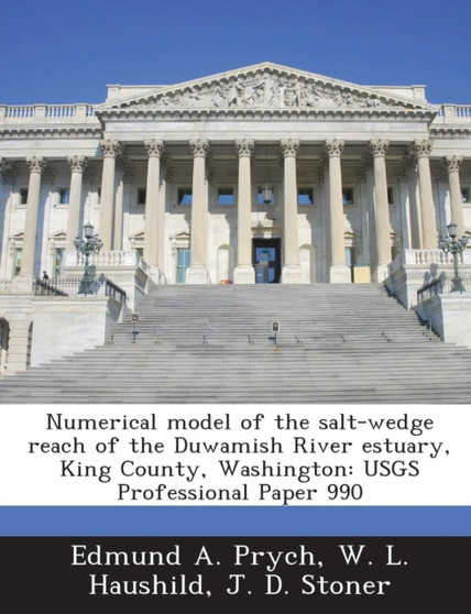Numerical Model of the Salt-Wedge Reach of the Duwamish River Estuary, King County, Washington : Usgs Professional Paper 990
