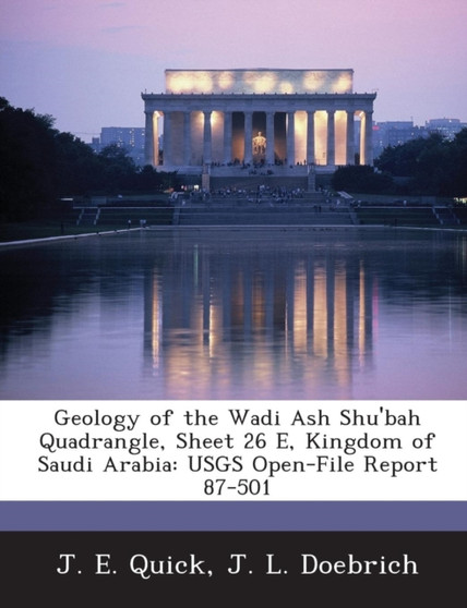 Geology of the Wadi Ash Shu'bah Quadrangle, Sheet 26 E, Kingdom of Saudi Arabia : Usgs Open-File Report 87-501