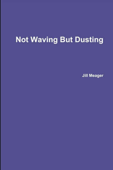 Not Waving But Dusting by Jill Meager - Paperback