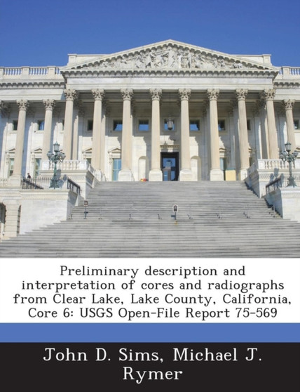 Preliminary Description and Interpretation of Cores and Radiographs from Clear Lake, Lake County, California, Core 6 : Usgs Open-File Report 75-569