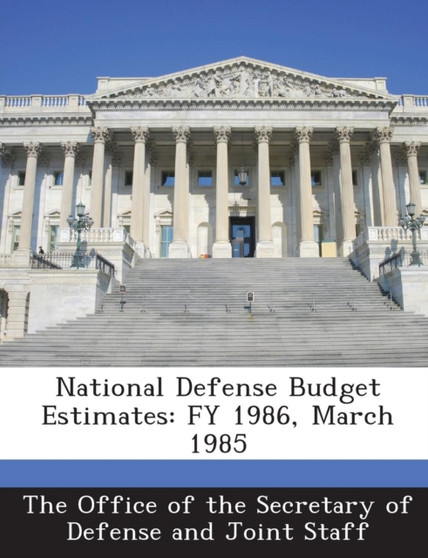 National Defense Budget Estimates : Fy 1986, March 1985