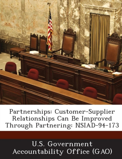 Partnerships : Customer-Supplier Relationships Can Be Improved Through Partnering: Nsiad-94-173