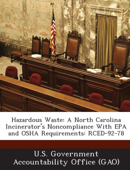 Hazardous Waste : A North Carolina Incinerator's Noncompliance with EPA and OSHA Requirements: Rced-92-78