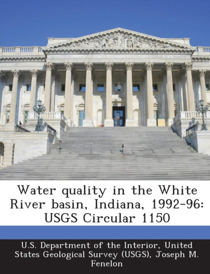 Water Quality in the White River Basin, Indiana, 1992-96 : Usgs Circular 1150