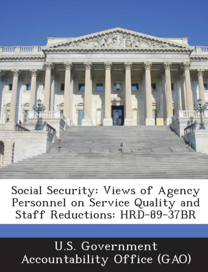 Social Security : Views of Agency Personnel on Service Quality and Staff Reductions: Hrd-89-37br