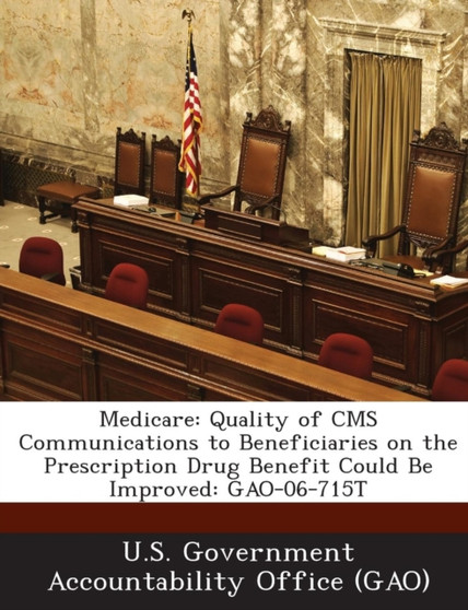 Medicare : Quality of CMS Communications to Beneficiaries on the Prescription Drug Benefit Could Be Improved: Gao-06-715t