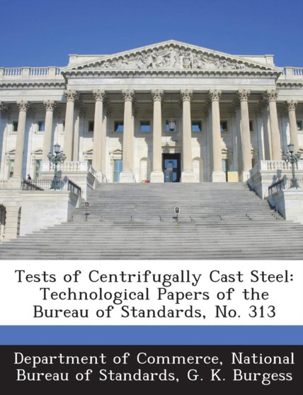 Tests of Centrifugally Cast Steel : Technological Papers of the Bureau of Standards, No. 313