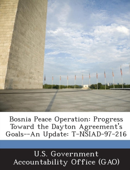 Bosnia Peace Operation : Progress Toward the Dayton Agreement's Goals--An Update: T-Nsiad-97-216