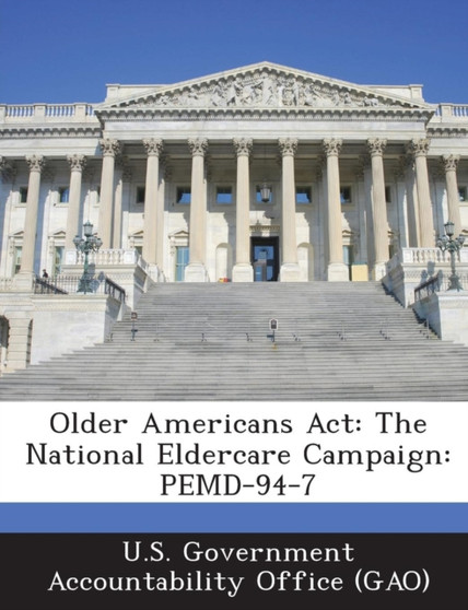 Older Americans ACT : The National Eldercare Campaign: Pemd-94-7