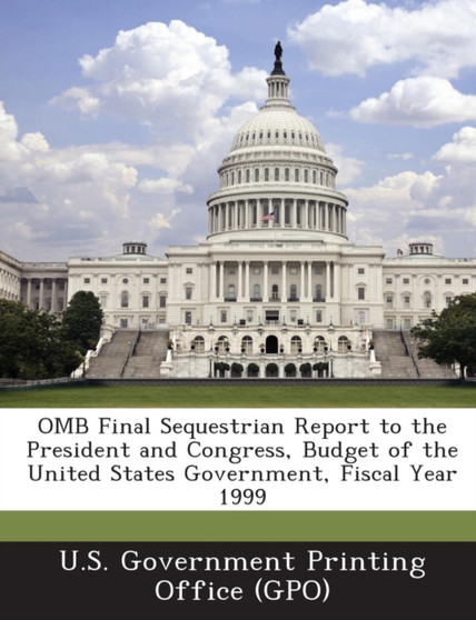 OMB Final Sequestrian Report to the President and Congress, Budget of the United States Government, Fiscal Year 1999