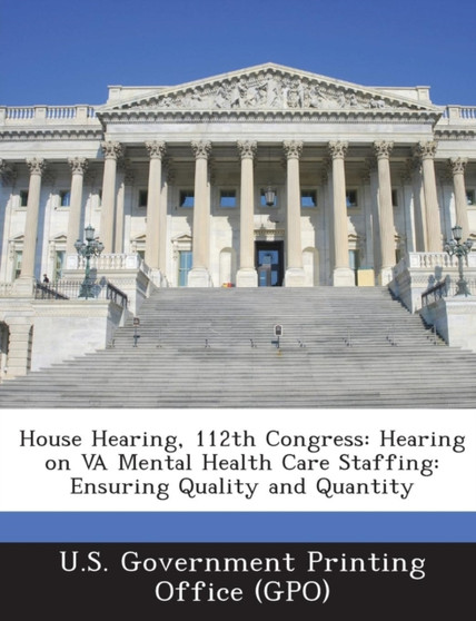 House Hearing, 112th Congress : Hearing on Va Mental Health Care Staffing: Ensuring Quality and Quantity