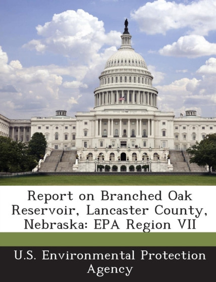 Report on Branched Oak Reservoir, Lancaster County, Nebraska : EPA Region VII