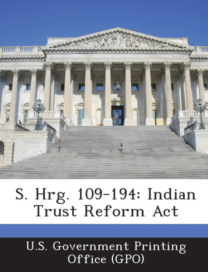 S. Hrg. 109-194 : Indian Trust Reform ACT