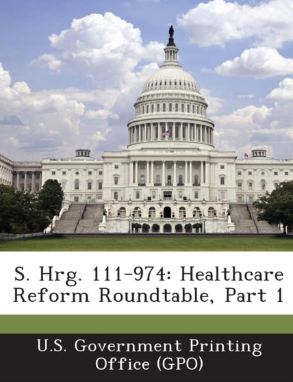 S. Hrg. 111-974 : Healthcare Reform Roundtable, Part 1