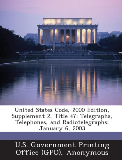 United States Code, 2000 Edition, Supplement 2, Title 47 : Telegraphs, Telephones, and Radiotelegraphs: January 6, 2003