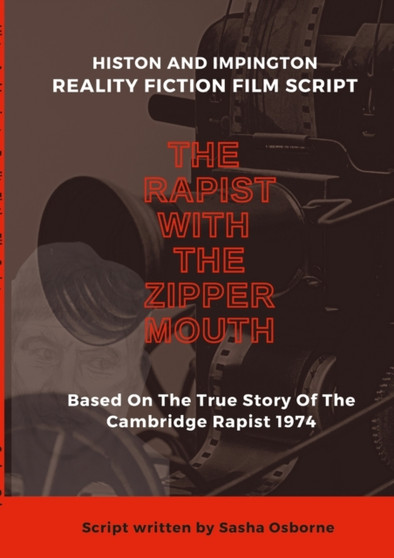 The Rapist With The Zipper Mouth : Histon and Impington Reality Fiction Film Scripts by Sasha Osborne - Paperback