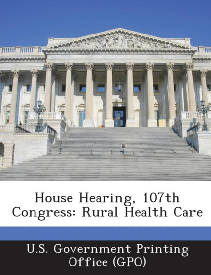 House Hearing, 107th Congress : Rural Health Care