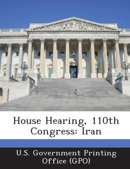 House Hearing, 110th Congress : Iran