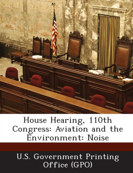 House Hearing, 110th Congress : Aviation and the Environment: Noise