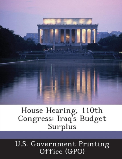 House Hearing, 110th Congress : Iraq's Budget Surplus