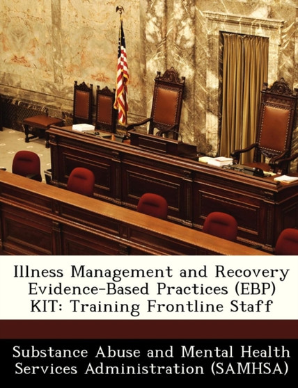 Illness Management and Recovery Evidence-Based Practices (Ebp) Kit : Training Frontline Staff