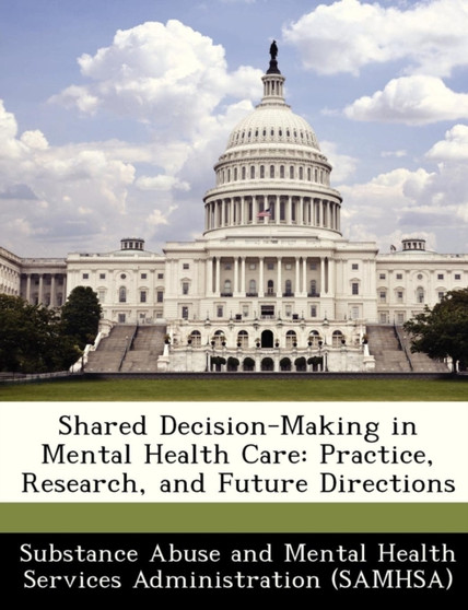 Shared Decision-Making in Mental Health Care : Practice, Research, and Future Directions