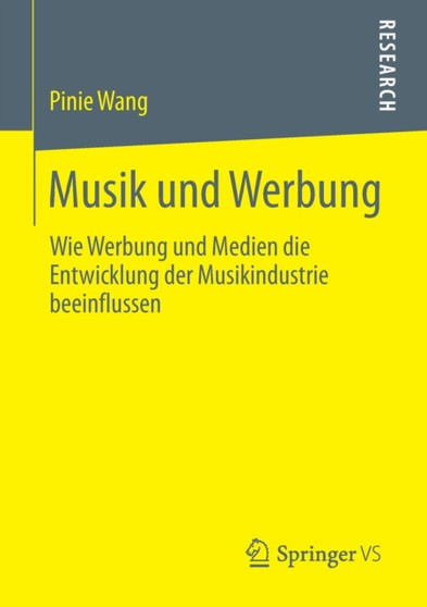 Musik und Werbung : Wie Werbung und Medien die Entwicklung der Musikindustrie beeinflussen by Pinie Wang - Paperback