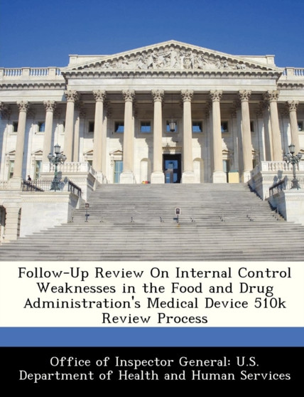 Follow-Up Review on Internal Control Weaknesses in the Food and Drug Administration's Medical Device 510k Review Process