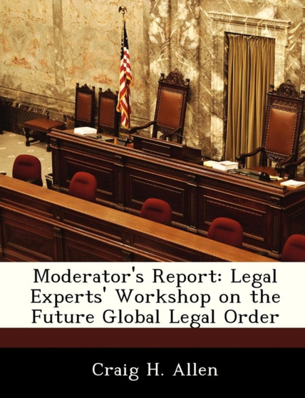 Moderator's Report : Legal Experts' Workshop on the Future Global Legal Order