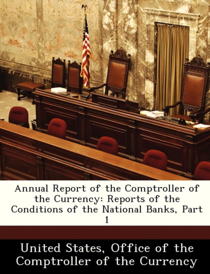 Annual Report of the Comptroller of the Currency : Reports of the Conditions of the National Banks, Part 1