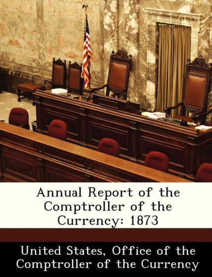 Annual Report of the Comptroller of the Currency : 1873