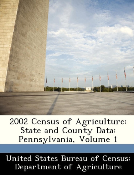 2002 Census of Agriculture : State and County Data: Pennsylvania, Volume 1