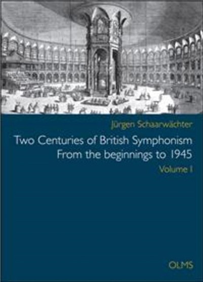 Two Centuries of British Symphonism From the beginnings to 1945 : Volume 1 by Jurgen Schaarwachter - Hardback