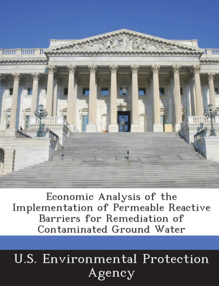Economic Analysis of the Implementation of Permeable Reactive Barriers for Remediation of Contaminated Ground Water