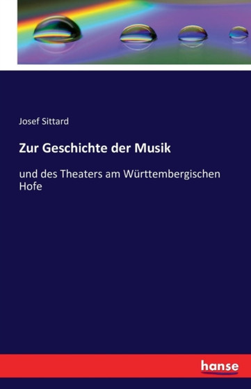 Zur Geschichte der Musik : und des Theaters am Wurttembergischen Hofe by Josef Sittard - Paperback